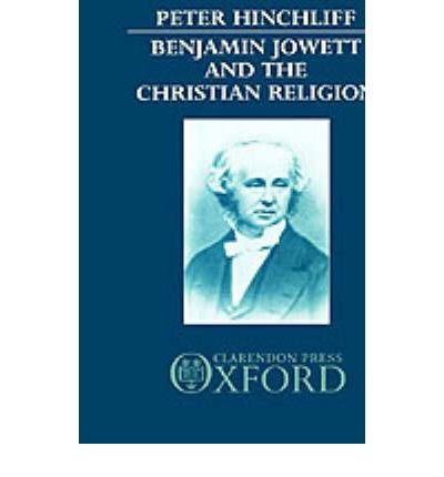 Cover for Hinchliff, Peter (Fellow and Tutor, Fellow and Tutor, Balliol College, Oxford) · Benjamin Jowett and the Christian Religion (Gebundenes Buch) (1987)