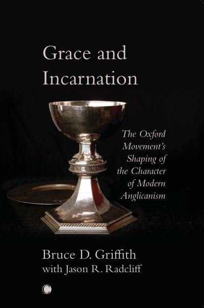 Cover for Bruce Griffith · Grace and Incarnation: The Oxford Movement's Shaping of the Character of Modern Anglicanism (Paperback Book) (2022)