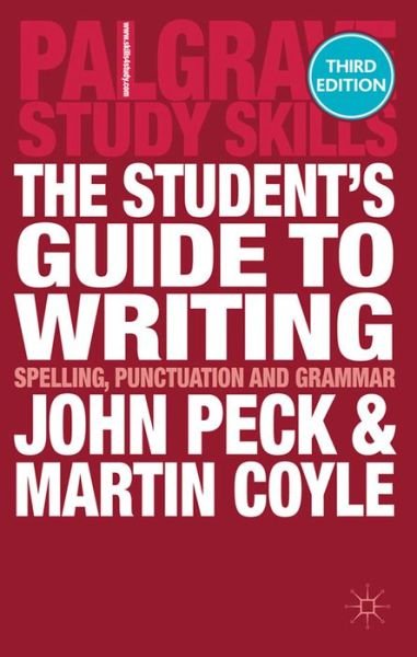The Student's Guide to Writing: Spelling, Punctuation and Grammar - Bloomsbury Study Skills - John Peck - Books - Bloomsbury Publishing PLC - 9780230373884 - July 31, 2012