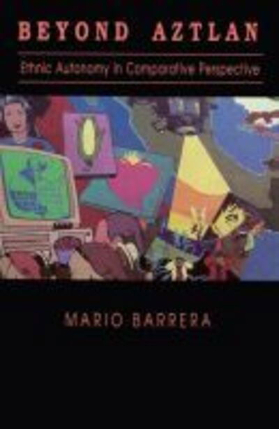 Beyond Aztlan: Ethnic Autonomy in Comparative Perspective - Mario Barrera - Books - University of Notre Dame Press - 9780268006884 - August 31, 1990