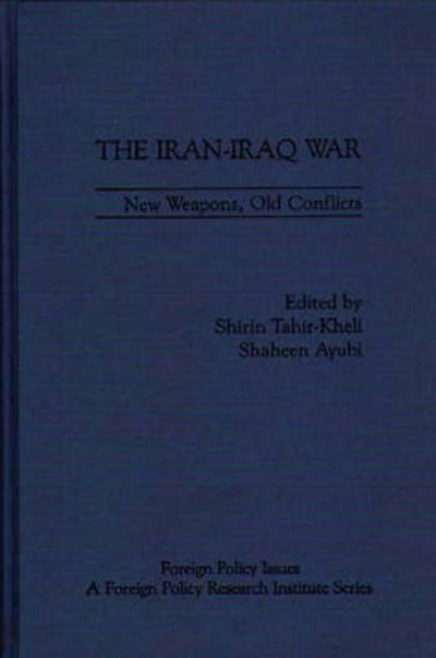 Cover for Shirin Tahir-Kheli · The Iran-Iraq War: New Weapons, Old Conflicts (Hardcover Book) (1983)