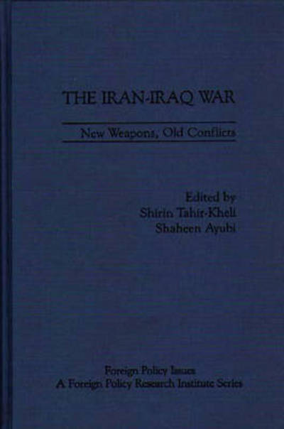 Cover for Shirin Tahir-Kheli · The Iran-Iraq War: New Weapons, Old Conflicts (Hardcover Book) (1983)