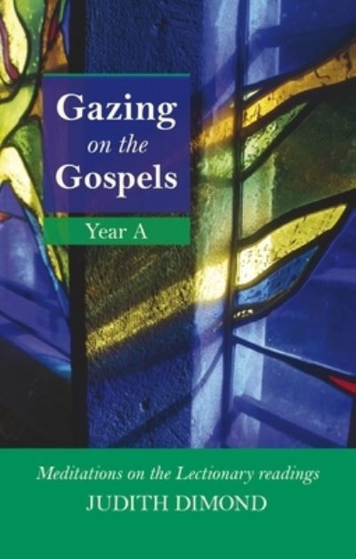 Gazing on the Gospels Year A: Meditations On The Lectionary Readings - Judith Dimond - Books - SPCK Publishing - 9780281061884 - August 19, 2010