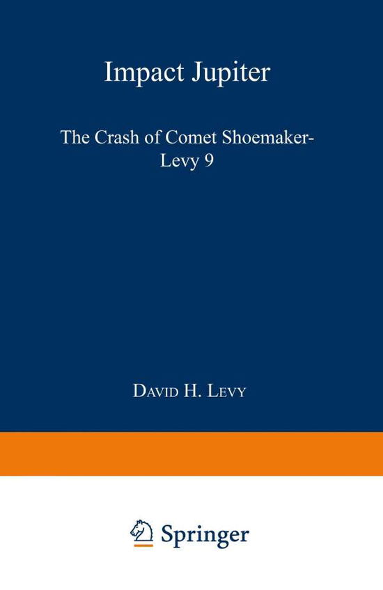 Cover for David H. Levy · Impact Jupiter: The Crash of Comet Shoemaker-Levy 9 (Paperback Book) [Softcover reprint of the original 1st ed. 1995 edition] (1995)