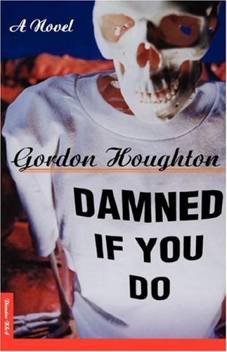 Cover for Gordon Houghton · Damned if You Do: a Novel (Paperback Bog) [1st edition] (2000)