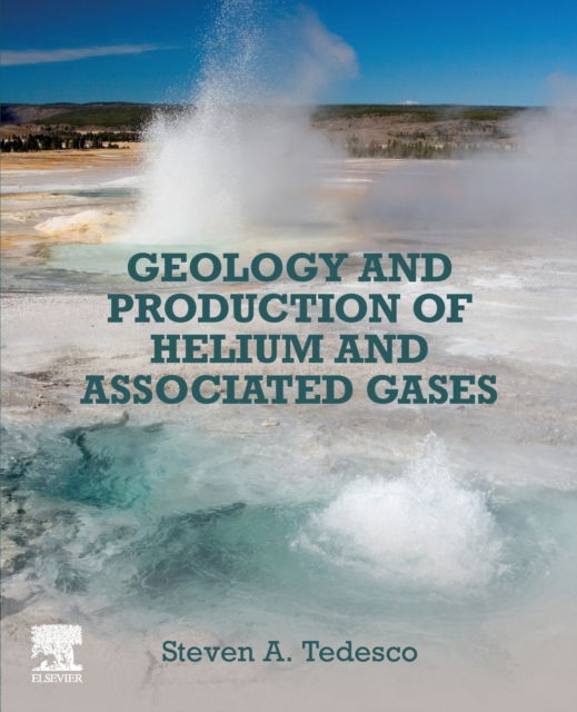 Cover for Tedesco, Steven A. (Owner, Running Foxes Petroleum Inc., Centennial, Colorado, United States of America) · Geology and Production of Helium and Associated Gases (Paperback Book) (2022)