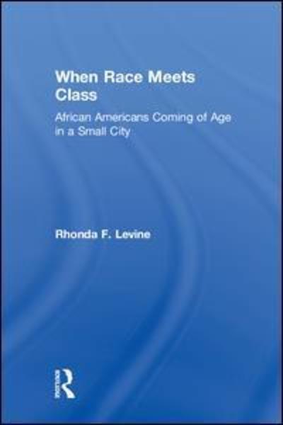 Cover for Rhonda Levine · When Race Meets Class: African Americans Coming of Age in a Small City (Hardcover Book) (2019)
