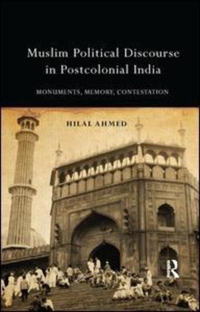 Cover for Hilal Ahmed · Muslim Political Discourse in Postcolonial India: Monuments, Memory, Contestation (Paperback Bog) (2019)