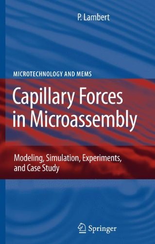 Capillary Forces in Microassembly: Modeling, Simulation, Experiments, and Case Study - Microtechnology and MEMS - Pierre Lambert - Bücher - Springer-Verlag New York Inc. - 9780387710884 - 2. Oktober 2007