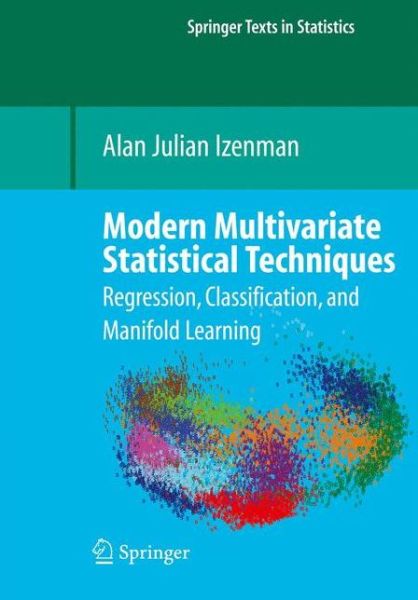 Cover for Alan J. Izenman · Modern Multivariate Statistical Techniques: Regression, Classification, and Manifold Learning - Springer Texts in Statistics (Hardcover Book) [1st ed. 2008. Corr. 2nd printing 2013 edition] (2008)