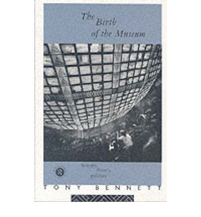 Cover for Bennett, Tony (Western Sydney University, Australia) · The Birth of the Museum: History, Theory, Politics - Culture: Policy and Politics (Paperback Bog) (1995)