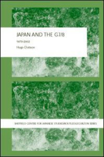 Cover for Hugo Dobson · Japan and the G7/8: 1975-2002 - The University of Sheffield / Routledge Japanese Studies Series (Gebundenes Buch) (2004)