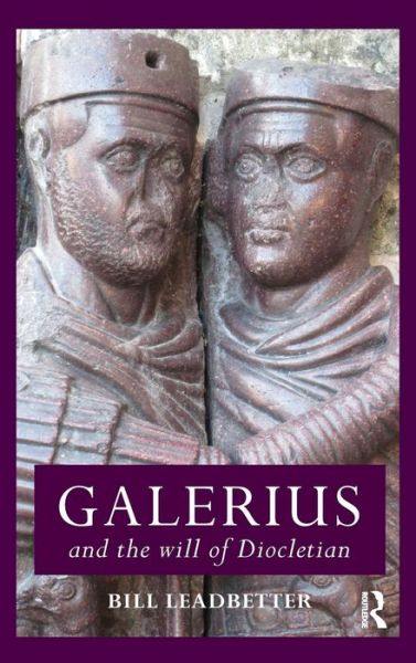 Cover for Leadbetter, William Lewis (Edith Cowan University, Australia) · Galerius and the Will of Diocletian - Roman Imperial Biographies (Hardcover Book) (2009)