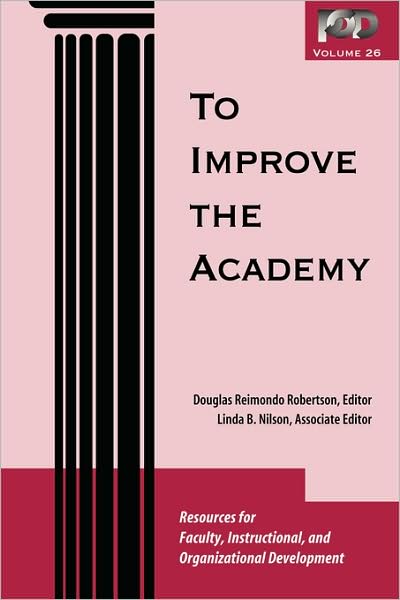 Cover for DR Robertson · To Improve the Academy: Resources for Faculty, Instructional, and Organizational Development - JB - Anker (Paperback Book) [Volume 26 edition] (2007)