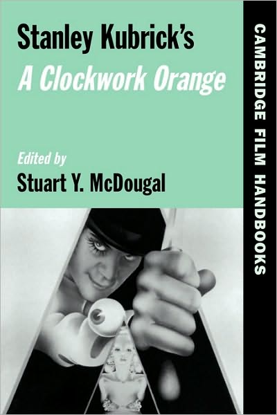 Cover for Horton Andrew · Stanley Kubrick's A Clockwork Orange - Cambridge Film Handbooks (Paperback Book) (2003)