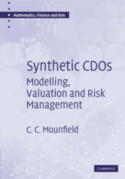 Cover for C. C. Mounfield · Synthetic CDOs: Modelling, Valuation and Risk Management - Mathematics, Finance and Risk (Inbunden Bok) (2008)