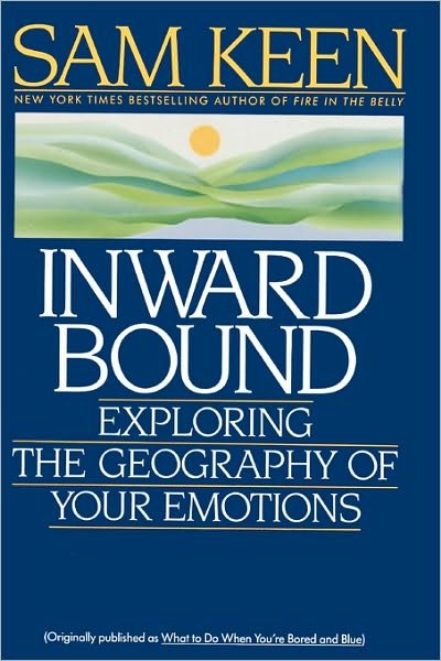 Cover for Sam Keen · Inward Bound: Exploring the Geography of Your Emotions (Paperback Book) [Rev Sub edition] (1992)