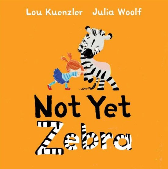 Cover for Kuenzler, Lou (Author) · Not Yet Zebra (Innbunden bok) [Main edition] (2018)