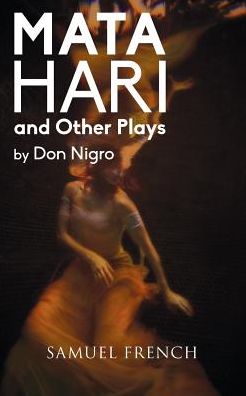 Mata Hari and Other Plays - Don Nigro - Books - Samuel French, Inc. - 9780573799884 - November 25, 2015