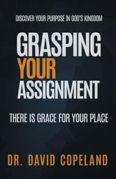 Cover for David Copeland · Grasping Your Assignment: There is Grace for Your Place (Paperback Book) (2019)