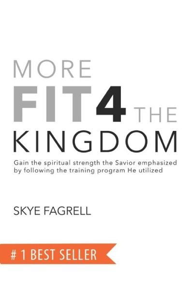 Cover for Skye Fagrell · More Fit 4 The Kingdom : Gain the Spiritual Strength the Savior Emphasized by Following the Training Program He Utilized (Paperback Bog) (2019)