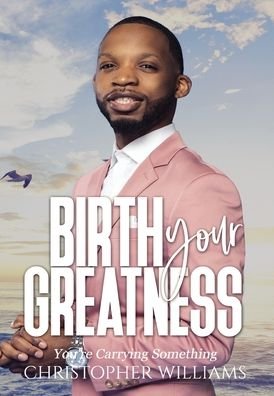 Cover for Christopher Williams · Birth Your Greatness (Hardcover bog) (2022)