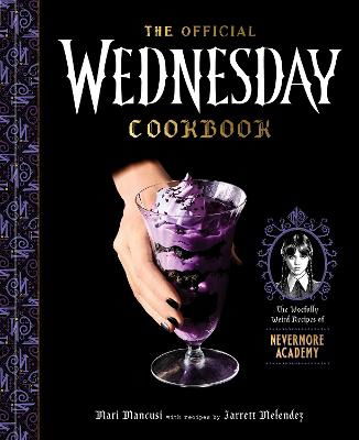 Cover for Mari Mancusi · The Official Wednesday Cookbook: The Woefully Weird Recipes of Nevermore Academy (Hardcover Book) (2025)