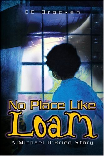 No Place Like Loam: a Michael O'brien Story - Ee Bracken - Bücher - iUniverse - 9780595256884 - 10. Dezember 2002