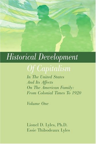 Cover for Lionel Lyles · Historical Development of Capitalism in the United States and Its Affects on the American Family: from Colonial Times to 1920: Volume One (Taschenbuch) (2003)