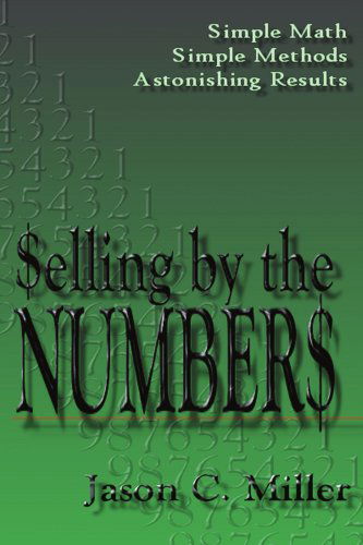 Selling by the Numbers - Jason Miller - Książki - iUniverse, Inc. - 9780595326884 - 23 września 2004