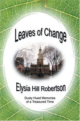 Leaves of Change: Dusty Hued Memories of a Treasured Time - Elysia Robertson - Livros - iUniverse, Inc. - 9780595665884 - 22 de julho de 2004