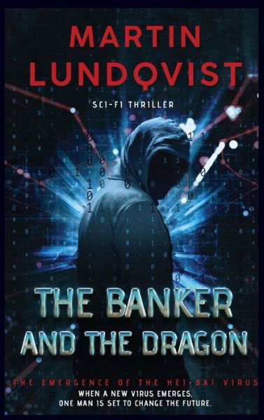 Cover for Martin Lundqvist · The Banker and the Dragon: The Emergence of the Hei Bai Virus - The Banker Trilogy (Hardcover Book) (2020)