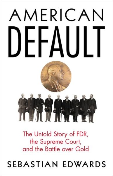 Cover for Sebastian Edwards · American Default: The Untold Story of FDR, the Supreme Court, and the Battle over Gold (Hardcover Book) (2018)