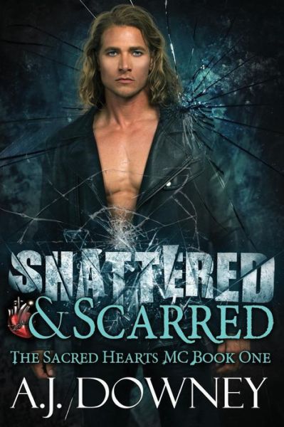 Cover for A. J. Downey · Shattered &amp; Scarred : The Sacred Hearts MC Book I (Paperback Book) (2014)