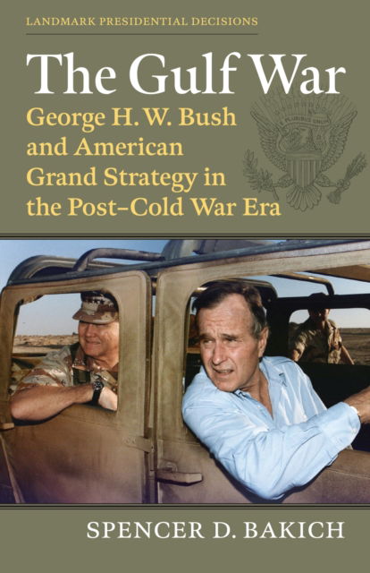 Cover for Spencer D. Bakich · The Gulf War: George H. W. Bush and American Grand Strategy in the Post-Cold War Era - Landmark Presidential Decisions (Paperback Book) (2024)