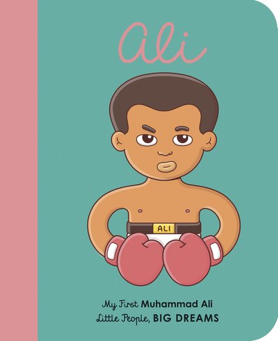Cover for Maria Isabel Sanchez Vegara · Muhammad Ali: My First Muhammad Ali [BOARD BOOK] - Little People, BIG DREAMS (Board book) (2020)