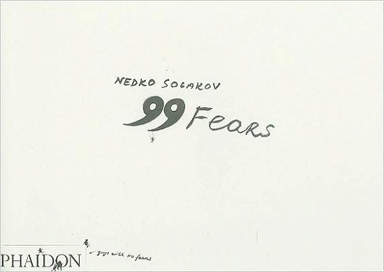 Nedko Solakov; 99 Fears - Suzaan Boettger - Books - Phaidon Press Ltd - 9780714848884 - September 22, 2008