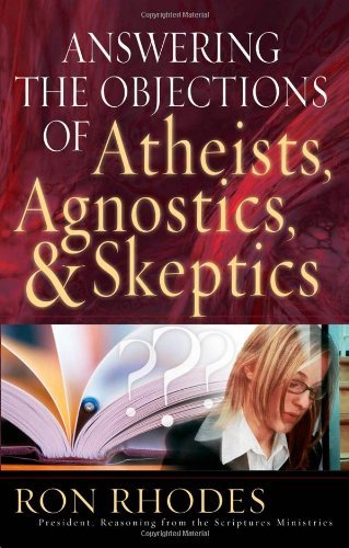 Cover for Ron Rhodes · Answering the Objections of Atheists, Agnostics, and Skeptics (Paperback Book) (2006)
