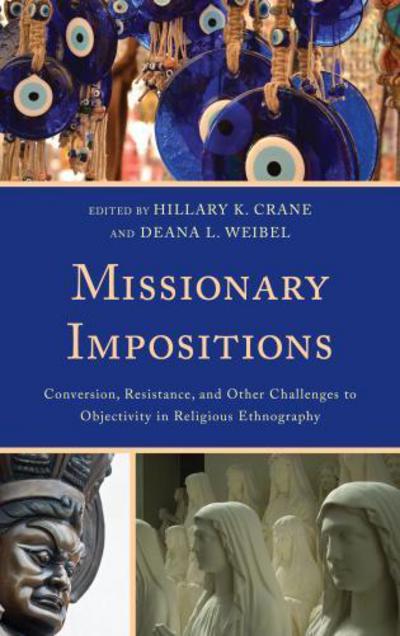 Cover for Missionary Impositions: Conversion, Resistance, and other Challenges to Objectivity in Religious Ethnography (Hardcover Book) (2012)