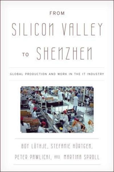 Cover for Boy Luthje · From Silicon Valley to Shenzhen: Global Production and Work in the IT Industry - Asia / Pacific / Perspectives (Inbunden Bok) (2013)