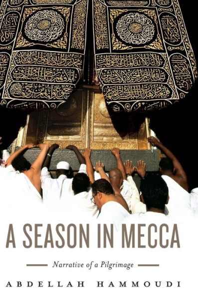 Cover for Hammoudi, Abdellah (University of Princeton) · A Season in Mecca: Narrative of a Pilgrimage (Hardcover Book) (2006)