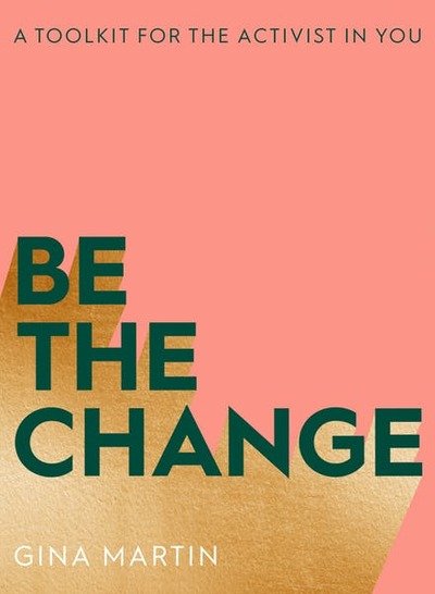 Cover for Gina Martin · Be The Change: A Toolkit for the Activist in You (Taschenbuch) (2019)