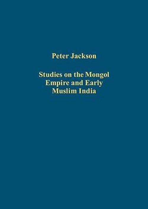 Cover for Peter Jackson · Studies on the Mongol Empire and Early Muslim India - Variorum Collected Studies (Gebundenes Buch) (2009)
