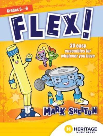 Flex! 30 Easy Ensembles for Whatever You Have - Mark Shelton - Kirjat - Heritage Music Press - 9780787767884 - sunnuntai 1. syyskuuta 2019