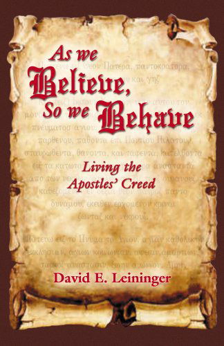 Cover for David E. Leininger · As We Believe, So We Behave: Living the Apostles' Creed (Paperback Book) (2008)