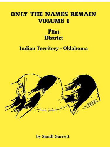 Cover for Sandi Garrett · Only the Names Remain, Volume 1: Flint District, Indian Territory-oklahoma (Paperback Book) (2009)