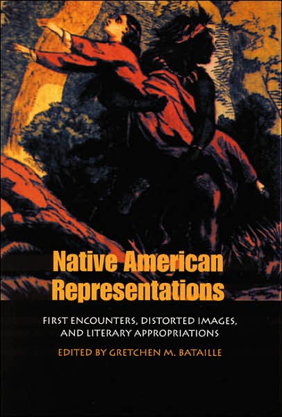 Cover for Gretchen M Bataille · Native American Representations: First Encounters, Distorted Images, and Literary Appropriations (Taschenbuch) (2001)