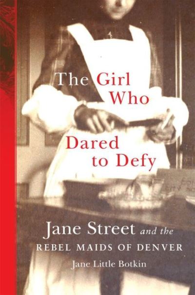 Cover for Jane Little Botkin · The Girl Who Dared to Defy: Jane Street and the Rebel Maids of Denver (Paperback Book) (2022)