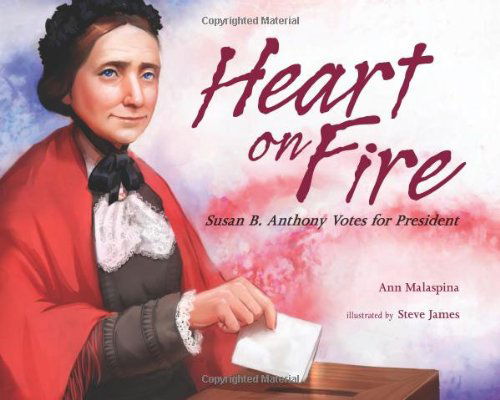 Heart on Fire: Susan B. Anthony Votes for President - Ann Malaspina - Kirjat - Albert Whitman & Company - 9780807531884 - sunnuntai 1. heinäkuuta 2012