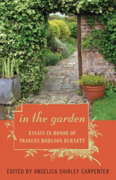 Cover for Angelica Shirley Carpenter · In the Garden: Essays in Honor of Frances Hodgson Burnett (Pocketbok) (2006)